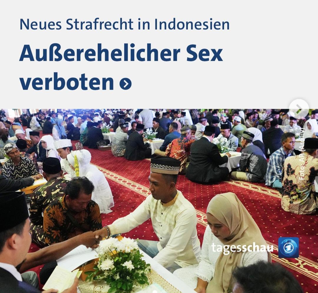 Tagesschau Meldung 
Neues Strafrecht in Indonesien
Außerehelicher Sex verboten
Illustriert mit einer islamischen Heiratszeremonie